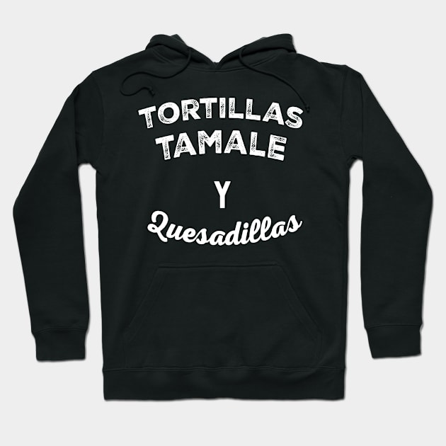 Tortillas Tamale y Quesadillas Mexican Food Hoodie by livania